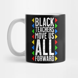 Black Teachers Move Us All Forward - Black History Month Mug